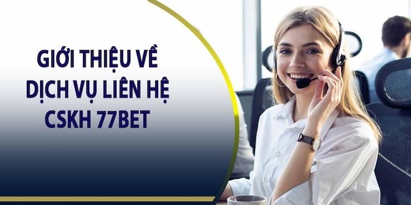 cách nhận hỗ trợ từ nhà cái Giới thiệu tổng quan về bộ phận hỗ trợ từ nhà cái 77bet