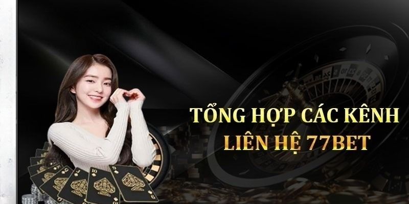 cách nhận hỗ trợ từ nhà cái Tổng hợp các cách nhận hỗ trợ từ nhà cái 77bet dễ dàng