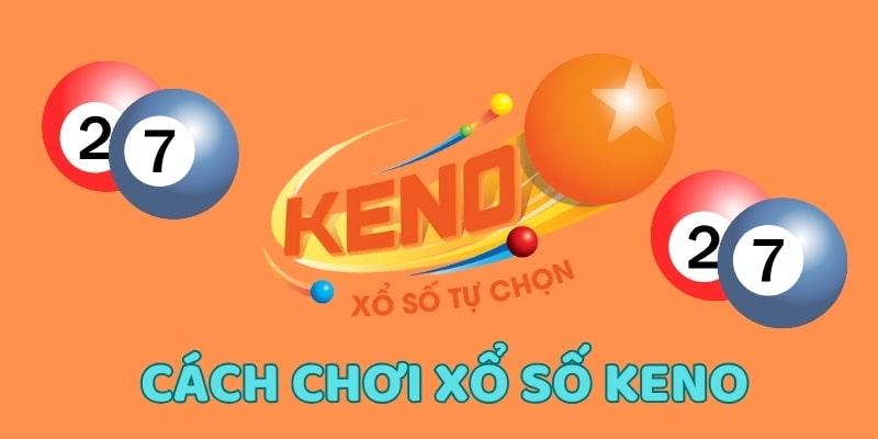 cách chơi xổ số keno Cách chơi xổ số keno tại 77bet cho tân binh