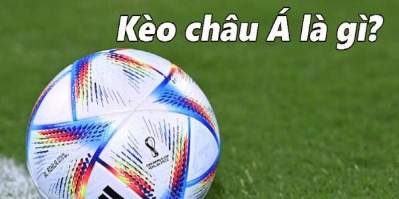 kèo châu á là gì Kèo châu Á là gì?