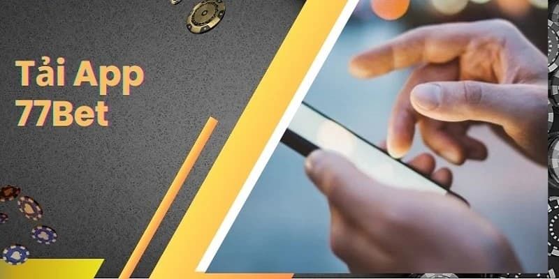 tải app 77bet Những lợi ích nổi bật khi tải app 77bet về điện thoại