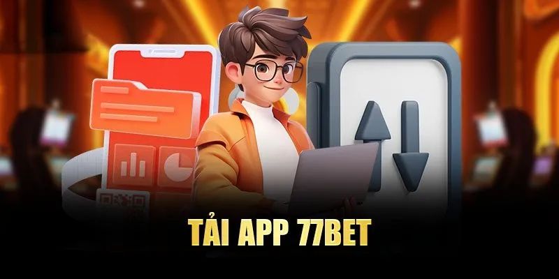 tải app 77bet Hướng dẫn quy trình tải app 77bet về thiết bị hệ điều hành Android