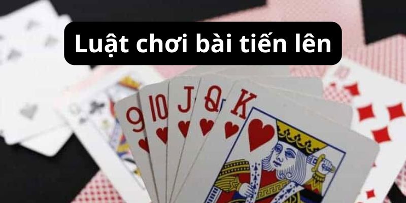 luật tiến lên Sơ lược thông tin về game và luật tiến lên